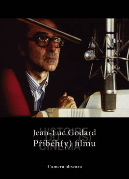 Přední strana obálky: Jean-Luc Godard ve svých Příbězích filmu (Histoire/s/ du cinéma, 1988-1998)